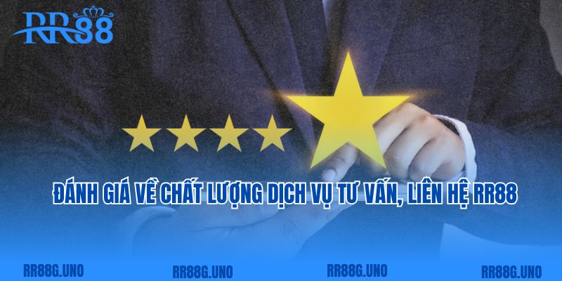 Đánh giá về chất lượng dịch vụ tư vấn, liên hệ RR88