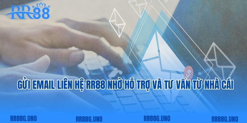 Gửi email liên hệ RR88 nhờ hỗ trợ và tư vấn từ nhà cái