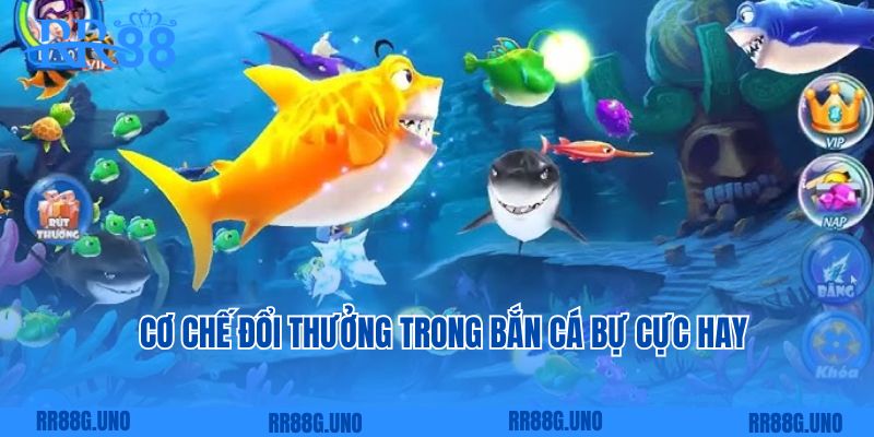 Cơ chế đổi thưởng trong bắn cá bự cực hay