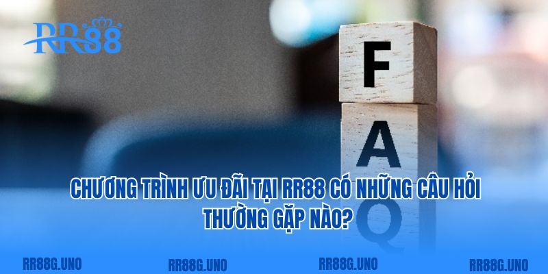 Chương trình ưu đãi tại RR88 có những câu hỏi thường gặp nào?  