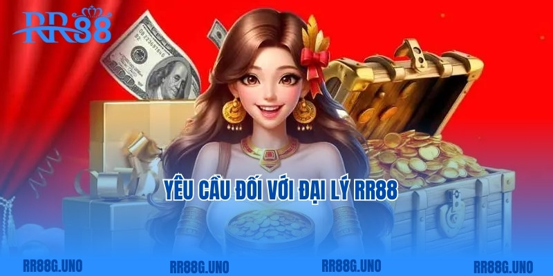 Yêu cầu đối với đại lý RR88