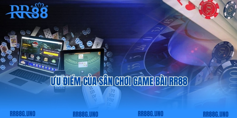 Ưu điểm của sân chơi game bài RR88 