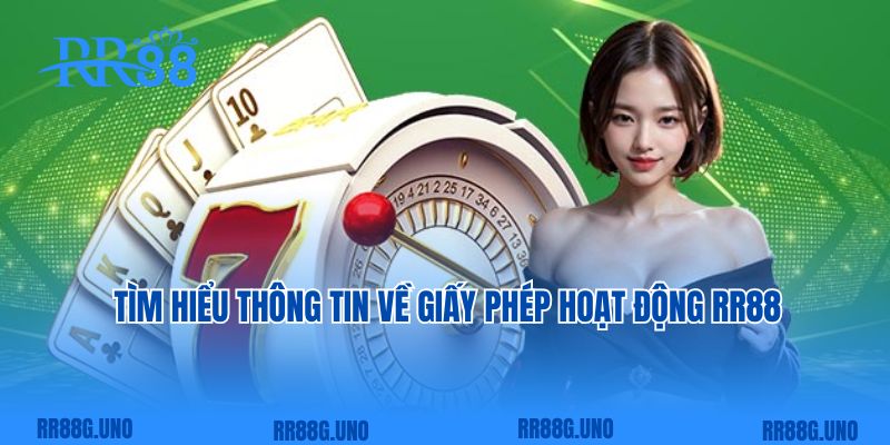 Tìm hiểu thông tin về giấy phép hoạt động RR88  