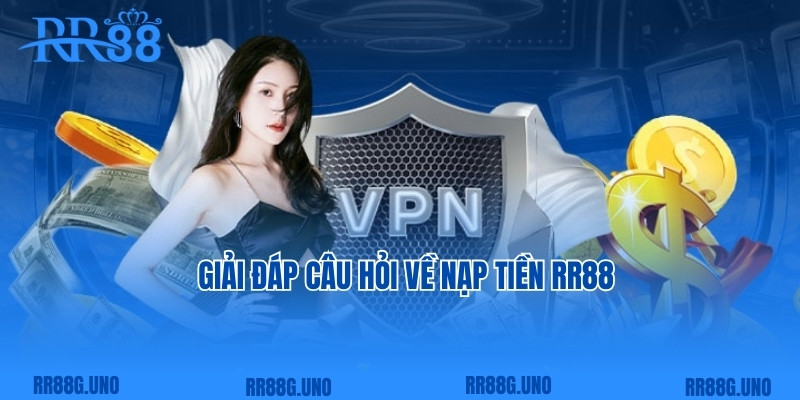 Giải đáp câu hỏi về nạp tiền RR88