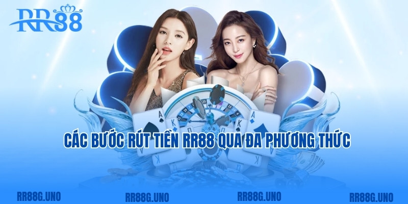 Các bước rút tiền RR88 qua đa phương thức