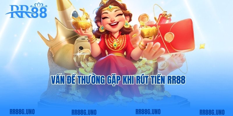 Vấn đề thường gặp khi rút tiền RR88