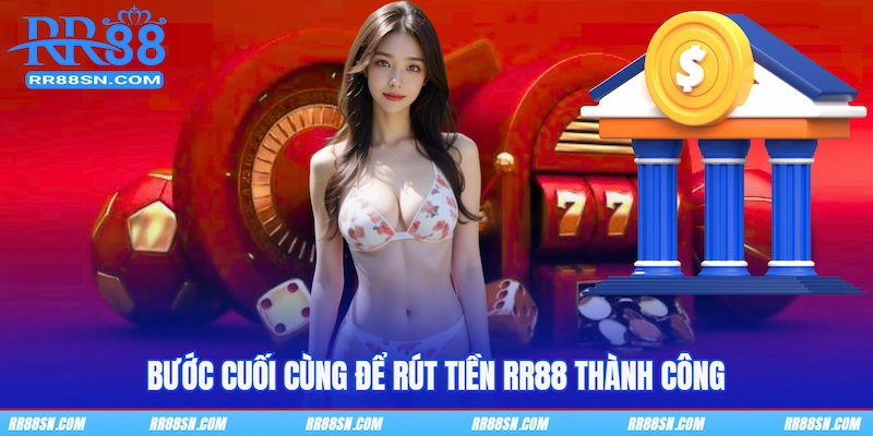 Bước cuối cùng để rút tiền RR88 thành công